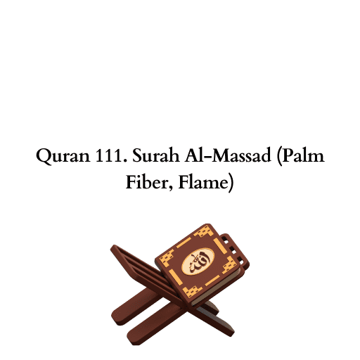 Quran 111. Surah Al-Massad (Palm Fiber, Flame) 